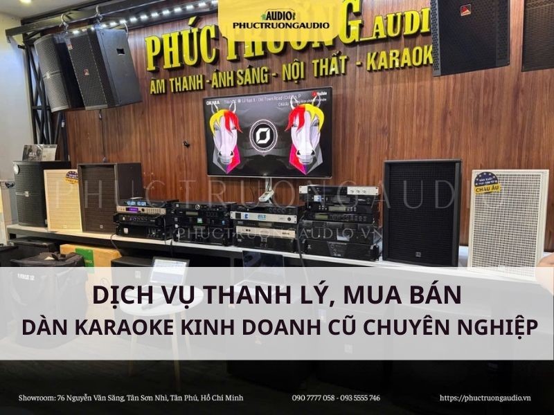 Thanh lý và mua bán dàn karaoke kinh doanh cũ giá rẻ 9 Dịch vụ mua bán thanh lý dàn karaoke kinh doanh cũ tại HCM