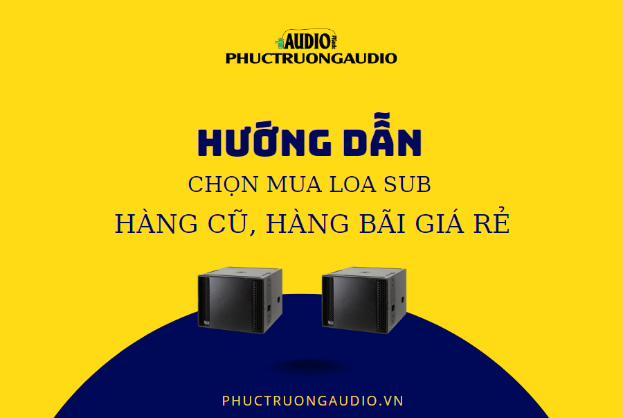 Hướng Dẫn Chọn Mua Loa Sub Hơi Cũ, Hàng Bãi, Bass 30 40 Giá Rẻ