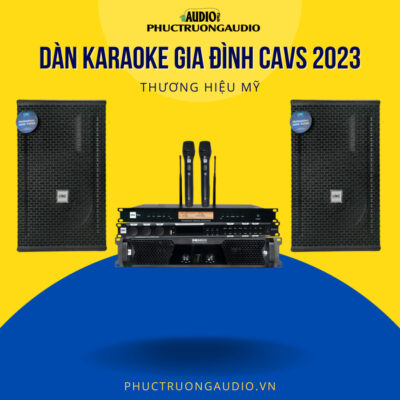 Dàn karaoke gia đình CAVS mới nhất 202315